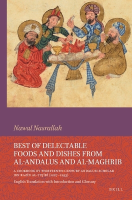 Book cover for Best of Delectable Foods and Dishes from al-Andalus and al-Maghrib: A Cookbook by Thirteenth-Century Andalusi Scholar Ibn Razin al-Tujibi (1227-1293)
