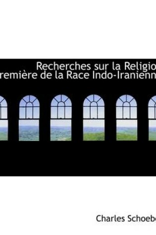 Cover of Recherches Sur La Religion Premiaure de La Race Indo-Iranienne