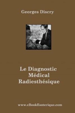 Cover of Le Diagnostic Medical Radiesthesique