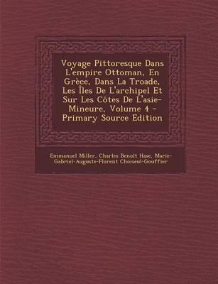 Book cover for Voyage Pittoresque Dans L'Empire Ottoman, En Grece, Dans La Troade, Les Iles de L'Archipel Et Sur Les Cotes de L'Asie-Mineure, Volume 4 - Primary Sour