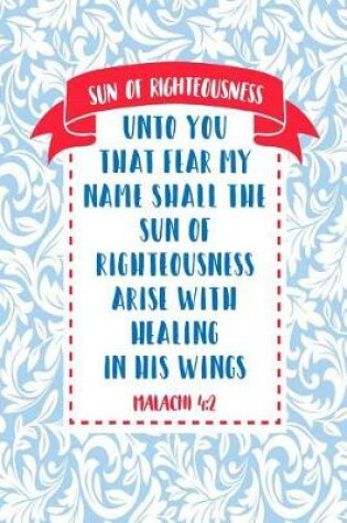 Cover of Unto You That Fear My Name Shall the Sun of Righteousness Arise with Healing in His Wings