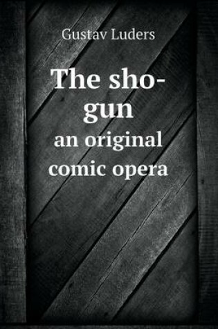 Cover of The sho-gun an original comic opera