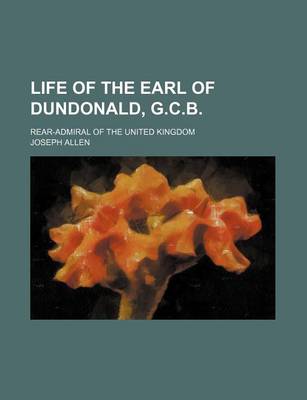 Book cover for Life of the Earl of Dundonald, G.C.B; Rear-Admiral of the United Kingdom