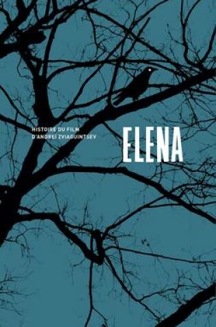 Cover of Elena. Histoire Du Film d'Andrei Zviaguintsev