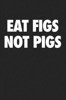 Book cover for Eat Figs Not Pigs