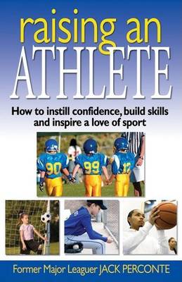 Book cover for Raising an Athlete: How to Instill Confidence, Build Skills and Inspire a Love of Sport