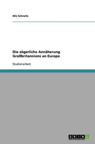 Cover of Die zoegerliche Annaherung Grossbritanniens an Europa