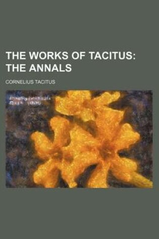 Cover of The Works of Tacitus; The Annals