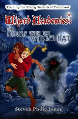 Cover of Wizard Academies : The House with the Witch's Hat: Training of Young Wizards of Tomorrow