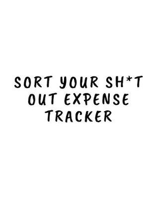 Book cover for Sort Your Sh*t Out Expense Tracker