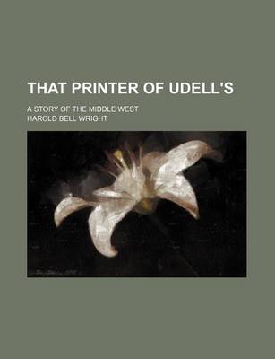 Book cover for That Printer of Udell's; A Story of the Middle West