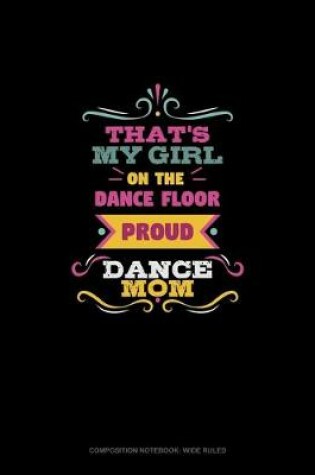 Cover of That's My Girl On The Dance Floor Proud Dance Mom