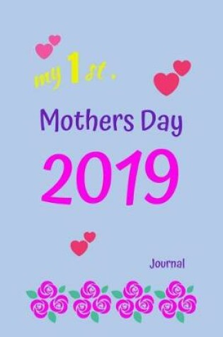 Cover of My 1st. Mothers Day 2019 Journal