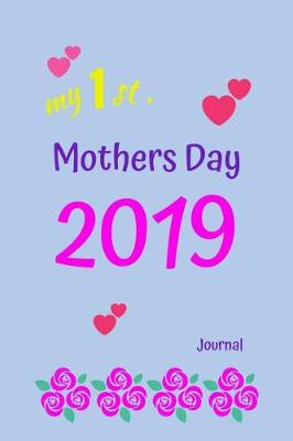 Book cover for My 1st. Mothers Day 2019 Journal