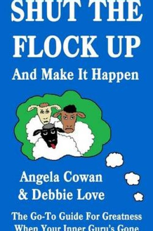 Cover of Shut the Flock Up and Make It Happen