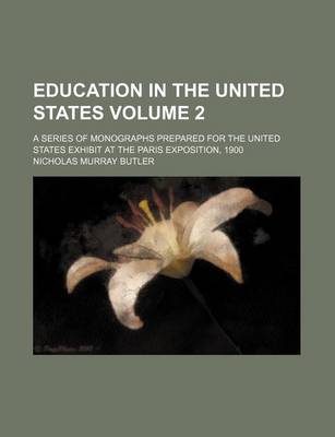 Book cover for Education in the United States Volume 2; A Series of Monographs Prepared for the United States Exhibit at the Paris Exposition, 1900