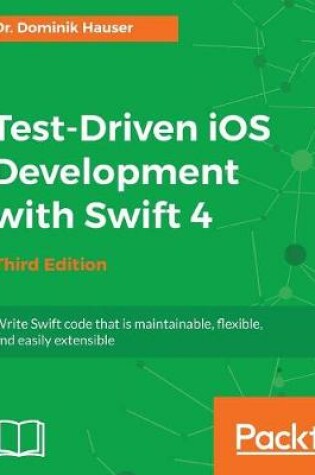 Cover of Test-Driven iOS Development with Swift 4 - Third Edition