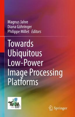 Book cover for Towards Ubiquitous Low-power Image Processing Platforms