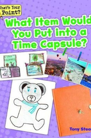 Cover of What Item Would You Put Into a Time Capsule?