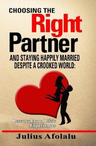 Cover of Choosing the Right Partner and Staying Happily Married Despite a Crooked World