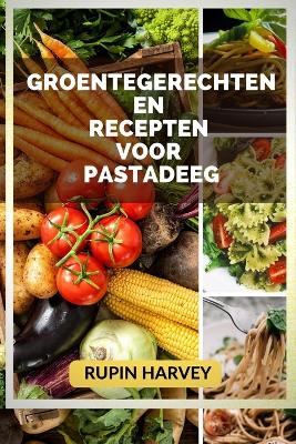 Book cover for Groentegerechten En Recepten Voor Pastadeeg