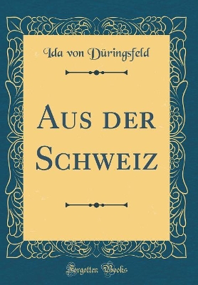 Book cover for Aus Der Schweiz (Classic Reprint)