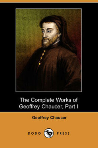 Cover of The Complete Works of Geoffrey Chaucer, Part I (Dodo Press)