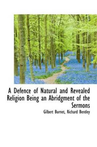 Cover of A Defence of Natural and Revealed Religion Being an Abridgment of the Sermons