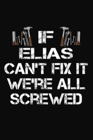 Cover of If Elias Can't Fix It We're All Screwed