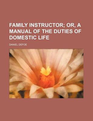 Book cover for Family Instructor; Or, a Manual of the Duties of Domestic Life