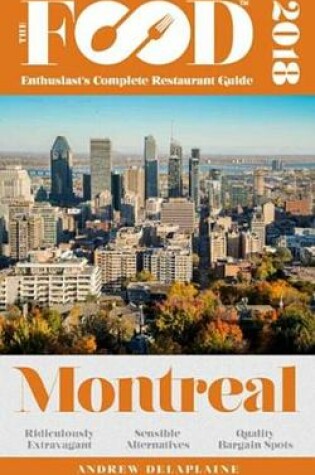 Cover of Montreal - 2018 - The Food Enthusiast's Complete Restaurant Guide