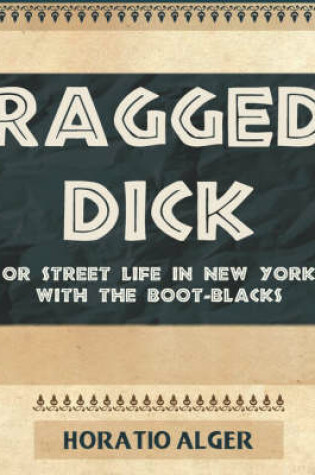Cover of Ragged Dick or Street Life in New York with the Boot-Blacks - 1910