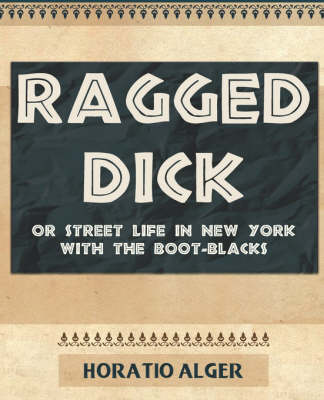 Book cover for Ragged Dick or Street Life in New York with the Boot-Blacks - 1910