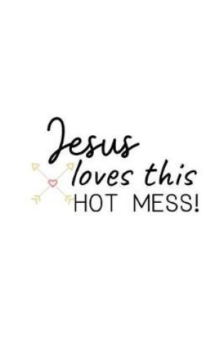 Cover of Jesus loves this HOT MESS!