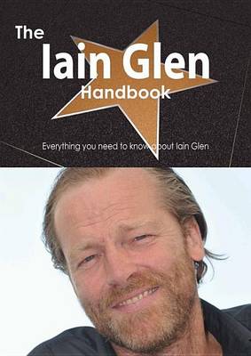 Book cover for The Iain Glen Handbook - Everything You Need to Know about Iain Glen