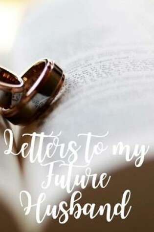 Cover of Letters to my Future Husband Journal-Love&Romance Letters Gift-Blank Lined Notebook To Write In-6"x9" 120 Pages Book 1