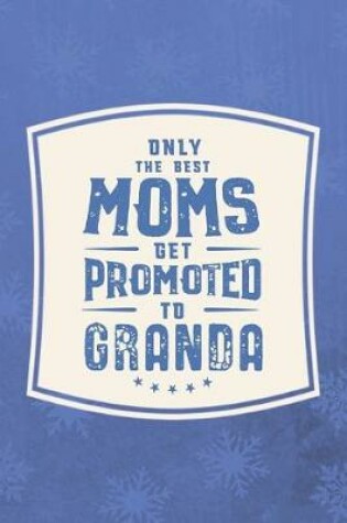 Cover of Only The Best Moms Get Promoted To Granda