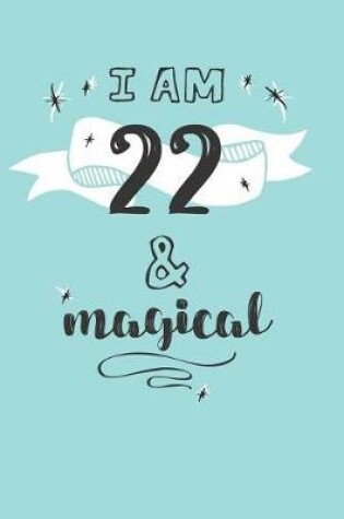 Cover of I Am 22 And Magical