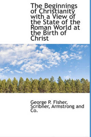 Cover of The Beginnings of Christianity with a View of the State of the Roman World at the Birth of Christ