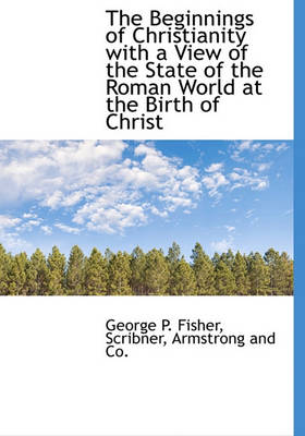 Book cover for The Beginnings of Christianity with a View of the State of the Roman World at the Birth of Christ