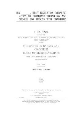 Cover of H.R. _______, draft legislation enhancing access to broadband technology and services for persons with disabilities