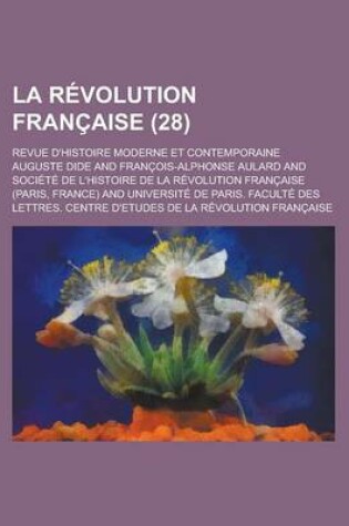 Cover of La Revolution Francaise; Revue D'Histoire Moderne Et Contemporaine (28 )