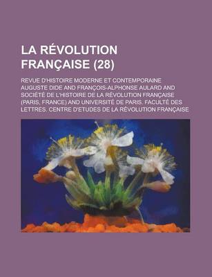 Book cover for La Revolution Francaise; Revue D'Histoire Moderne Et Contemporaine (28 )