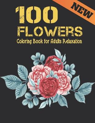 Book cover for 100 Flowers New Coloring Book for Adults Relaxation