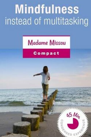 Cover of Mindfulness Instead of Multitasking - A Pleading for a More Conscious Life