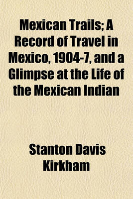 Book cover for Mexican Trails; A Record of Travel in Mexico, 1904-7, and a Glimpse at the Life of the Mexican Indian