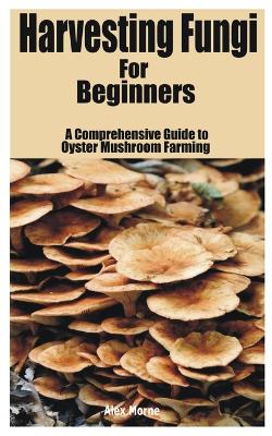 Book cover for Harvesting Fungi for beginners