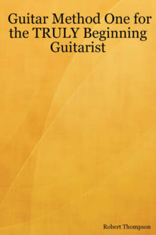 Cover of Guitar Method One for the TRULY Beginning Guitarist