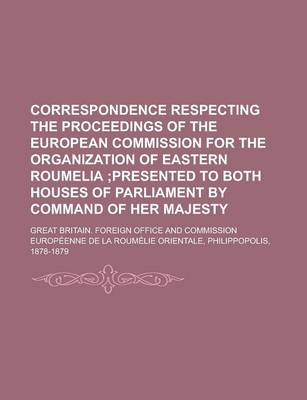 Book cover for Correspondence Respecting the Proceedings of the European Commission for the Organization of Eastern Roumelia