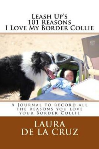 Cover of Leash Up's 101 Reasons I Love My Border Collie